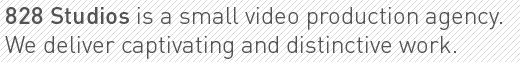 828 Studios is a small video production agency.  We create unique, creative, and immotive videos.